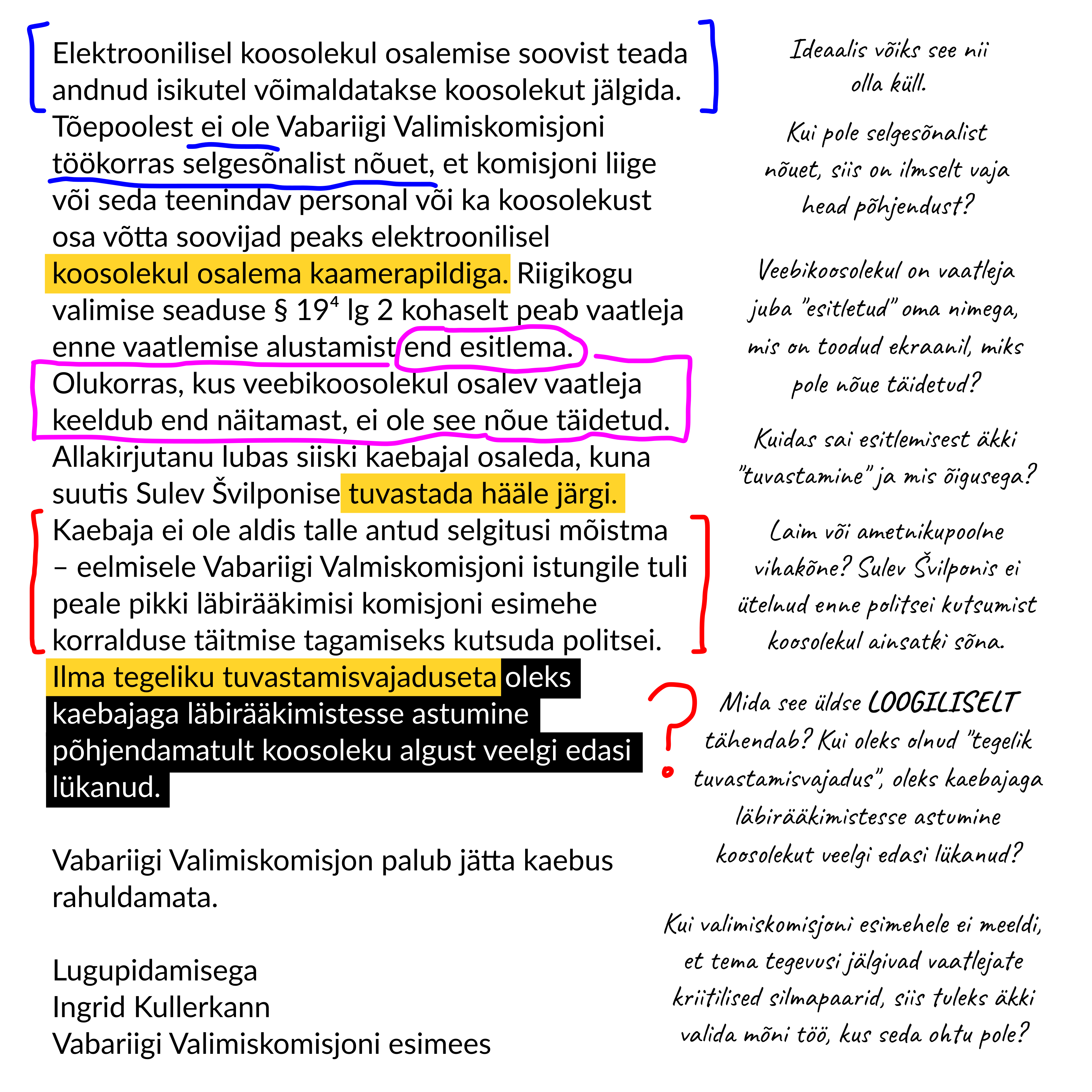 Valimiskomisjoni esimees Kullerkann näib oma [9.07 Riigikohtule edastatud kommentaaris](https://www.riigikogu.ee/download/5cc106fd-bb6a-4147-a135-23e2b7950216) tahtvat väita, et valimisvaatleja Švilponise tuvastamiseks oli objektiivne vajadus, kuid loogiliselt kukub välja vastupidi.